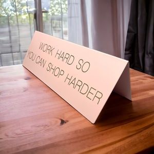 COPY - Work Harder Shop Harder Desk Decor